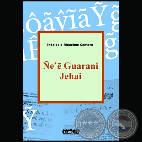 ÑE’Ê GUARANI JEHAI RAPYKUERE - Autor: INDALECIO RIQUELME CANTERO - Año 2017